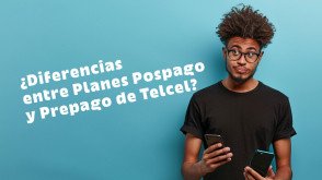 Diferencias entre Planes Pospago y Prepago de Telcel 